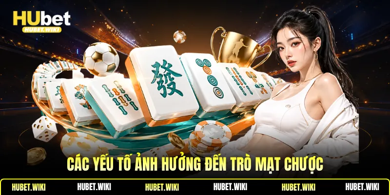 Đường Mạt Chược Luật Chơi, Những Yếu Tố Ảnh Hưởng, Mẹo Hay Các yếu tố ảnh hưởng đến trò mạt chược