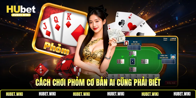 Cách Chơi Phỏm 💡 Bí Quyết Được Bật Mí Từ Cao Thủ Lâu Năm Cách chơi Phỏm cơ bản ai cũng phải biết