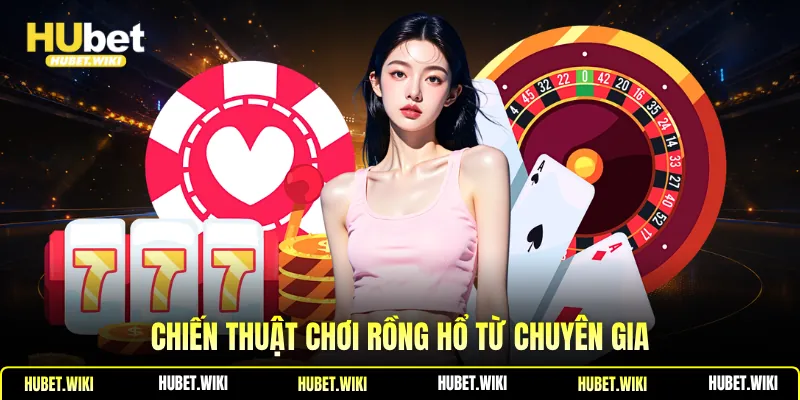 Chiến thuật chơi rồng hổ từ chuyên gia