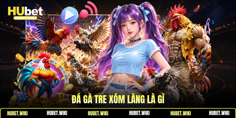 Đá gà tre xóm làng là gì
