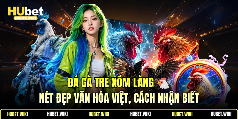 Đá Gà Tre Xóm Làng 🐔Nét Đẹp Văn Hóa Việt, Cách Nhận Biết Đá Gà Tre Xóm Làng 🐔Nét Đẹp Văn Hóa Việt, Cách Nhận Biết