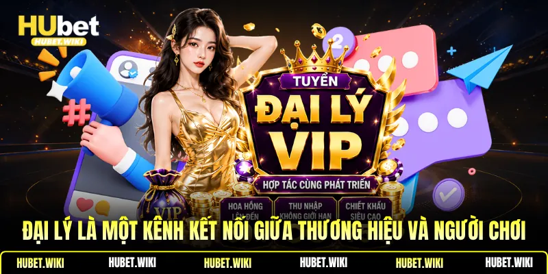 Đại lý hubet Đại lý là một kênh kết nối giữa thương hiệu và người chơi