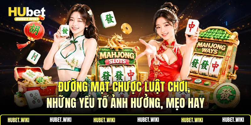 Đường Mạt Chược Luật Chơi, Những Yếu Tố Ảnh Hưởng, Mẹo Hay Đường Mạt Chược Luật Chơi, Những Yếu Tố Ảnh Hưởng, Mẹo Hay