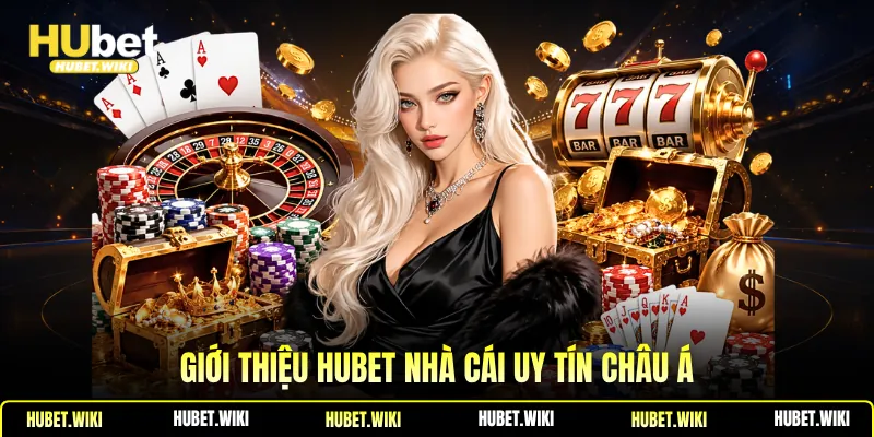 Giới thiệu hubet Giới thiệu Hubet nhà cái uy tín châu Á
