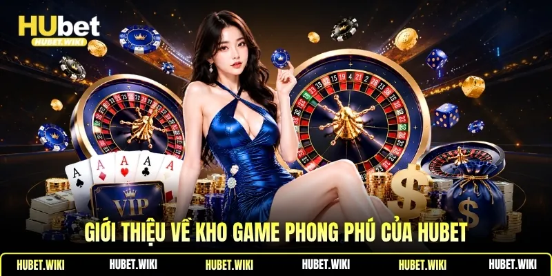 Giới thiệu về kho game phong phú của Hubet