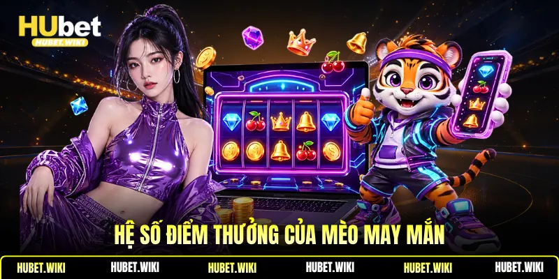 Hệ số điểm thưởng của mèo may mắn