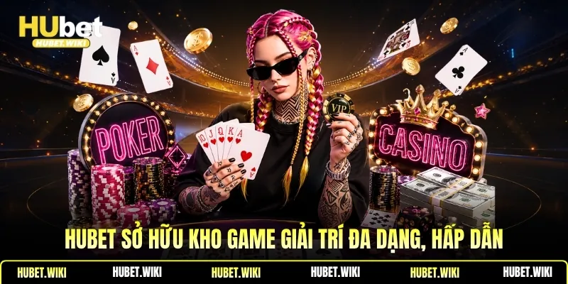 Hubet sở hữu kho game giải trí đa dạng, hấp dẫn