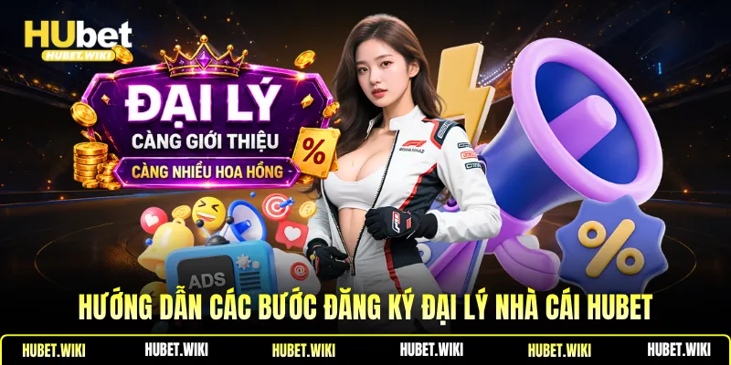 Đại lý hubet Hướng dẫn các bước đăng ký đại lý nhà cái Hubet