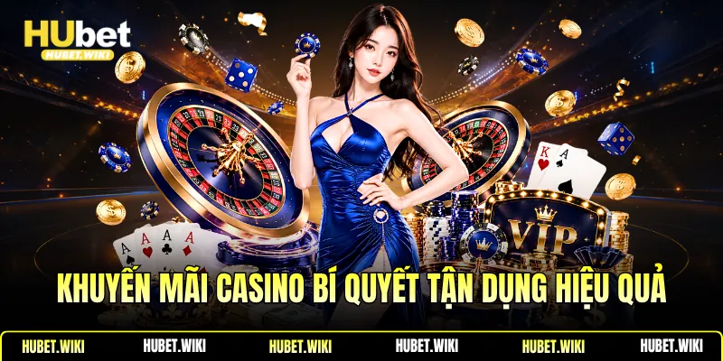 Khuyến Mãi Casino Bí Quyết Tận Dụng Hiệu Quả Khuyến Mãi Casino Bí Quyết Tận Dụng Hiệu Quả