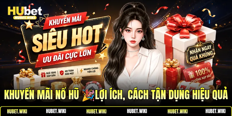Khuyến Mãi Nổ Hũ 🎉Lợi Ích, Cách Tận Dụng Hiệu Quả Khuyến Mãi Nổ Hũ Lợi Ích, Cách Tận Dụng Hiệu Quả