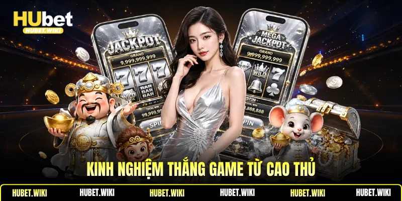 Kinh nghiệm thắng game từ cao thủ