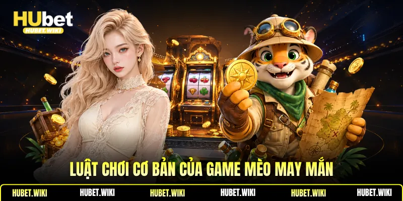 Luật chơi cơ bản của game mèo may mắn