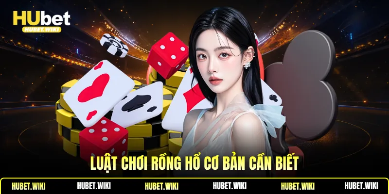 Luật chơi Rồng Hổ cơ bản cần biết