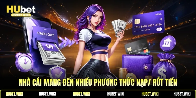 Nhà cái mang đến nhiều phương thức nạp/ rút tiền