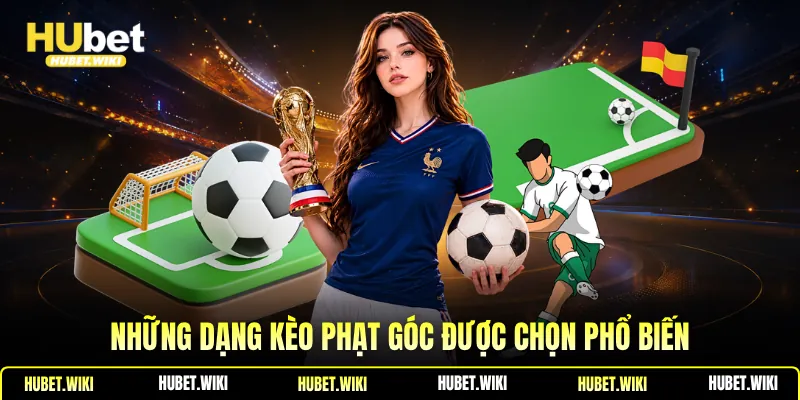 Những dạng kèo phạt góc được chọn phổ biến