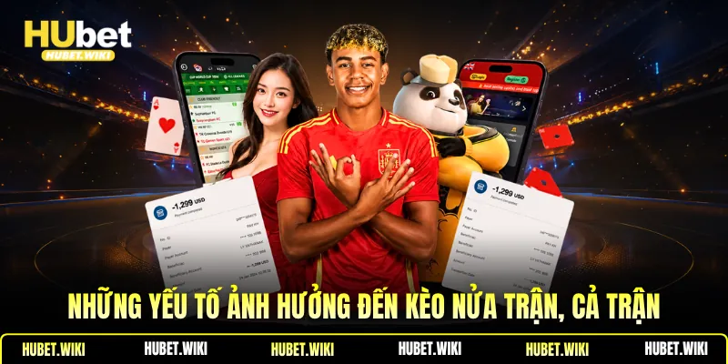 Những yếu tố ảnh hưởng đến kèo nửa trận, cả trận