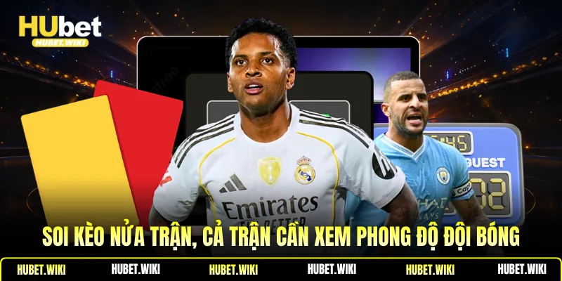 Soi kèo nửa trận, cả trận cần xem phong độ đội bóng