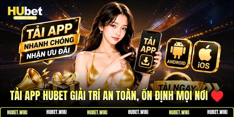 Tải App Hubet Giải Trí An Toàn, Ổn Định Mọi Nơi ♥️ Tải App Hubet Giải Trí An Toàn, Ổn Định Mọi Nơi ♥️