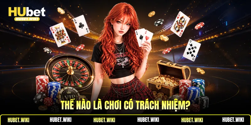 Chơi có trách nhiệm Thế nào là chơi có trách nhiệm?