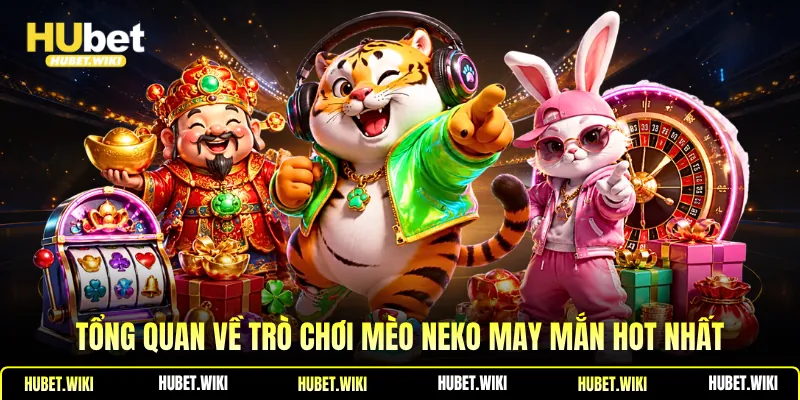Tổng quan về trò chơi Mèo neko may mắn hot nhất